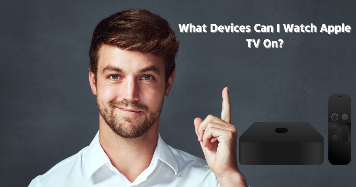 What Devices Can I Watch Apple TV On?