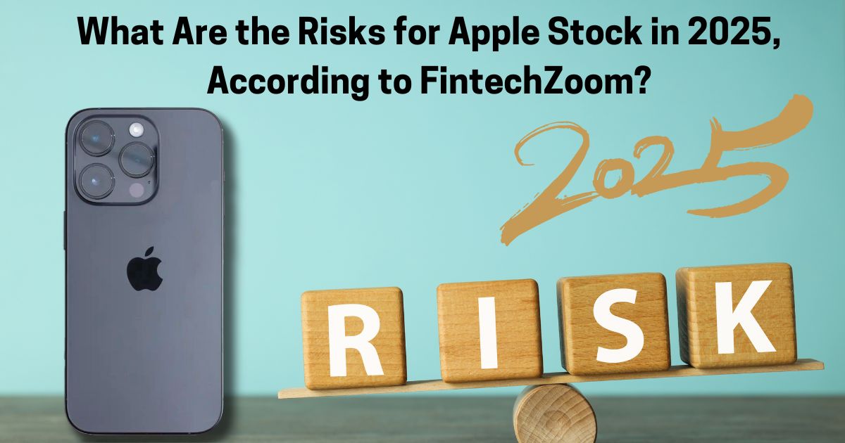 What Are the Risks for Apple Stock in 2025, According to FintechZoom?