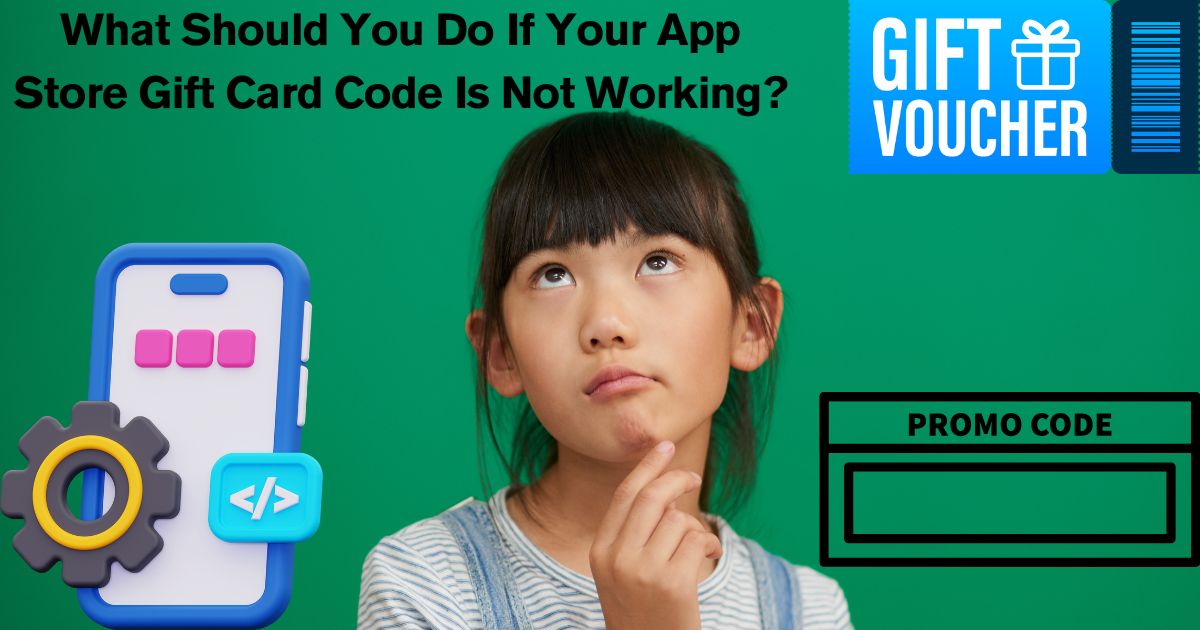 What Should You Do If Your App Store Gift Card Code Is Not Working?